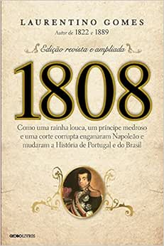 Capa do livro 1808: Como uma rainha louca, um príncipe medroso e uma corte corrupta enganaram Napoleão e mudaram a História de Portugal e do Brasil