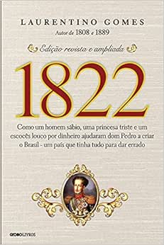Capa do livro 1822: Como um homem sábio, uma princesa triste e um escocês louco por dinheiro ajudaram dom Pedro a criar o Brasil - um país que tinha tudo para dar errado