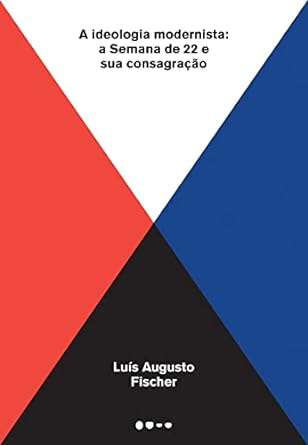 Capa do livro A ideologia modernista: A Semana de 22 e sua consagração