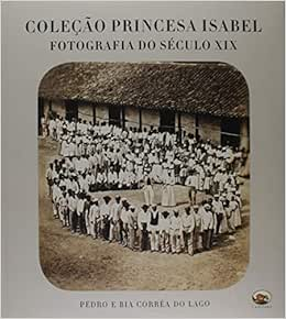 Capa do livro Coleção Princesa Isabel. Fotografia do Século XIX