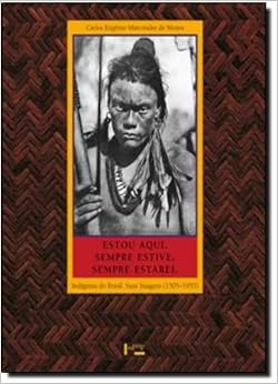 Capa do livro Estou Aqui. Sempre Estive. Sempre Estarei. Indígenas do Brasil. Suas Imagens. 1505-1955