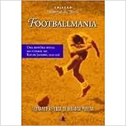 Capa do livro Footballmania. Uma Historia Social Do Futebol No Rio De Janeiro. 1902-1938