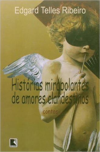 Capa do livro HISTÓRIAS MIRABOLANTES DE AMORES CLANDESTINOS