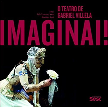 Capa do livro Imaginai: o teatro de Gabriel Villela