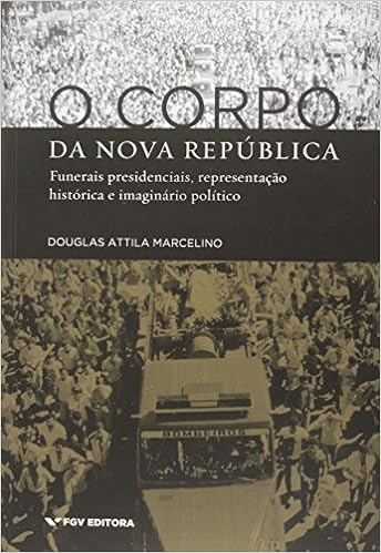 Capa do livro O Corpo da Nova República: Funerais Presidenciais, Representação Histórica e Imaginário Político