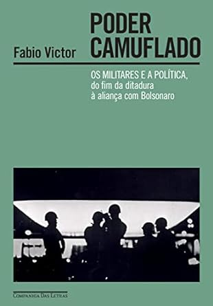 Capa do livro Poder camuflado: Os militares e a política, do fim da ditadura à aliança com Bolsonaro