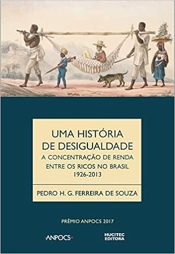 Capa do livro Uma história da desigualdade: a concentração de renda entre os ricos no Brasil (1926-2013)